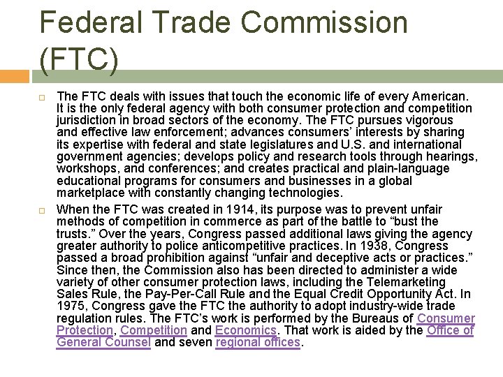 Federal Trade Commission (FTC) The FTC deals with issues that touch the economic life