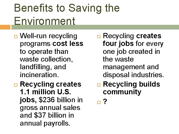 Benefits to Saving the Environment Well-run recycling programs cost less to operate than waste