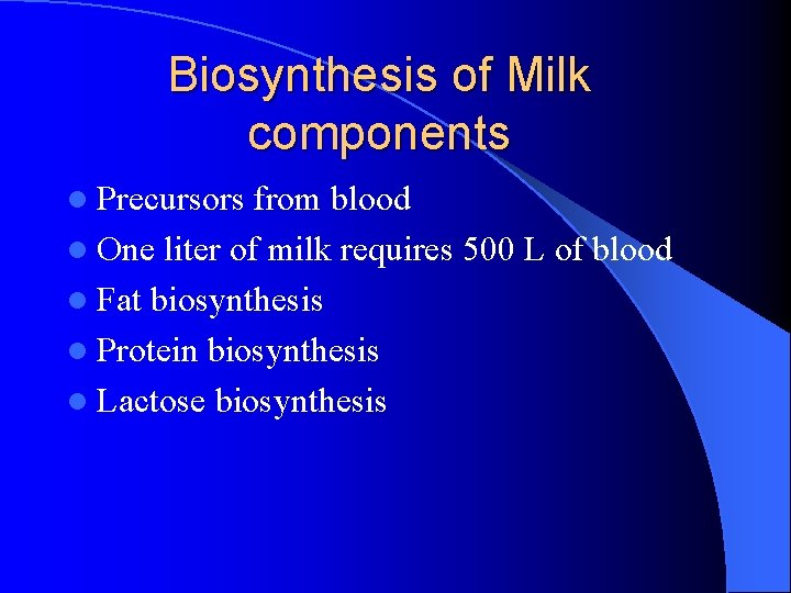 Biosynthesis of Milk components l Precursors from blood l One liter of milk requires