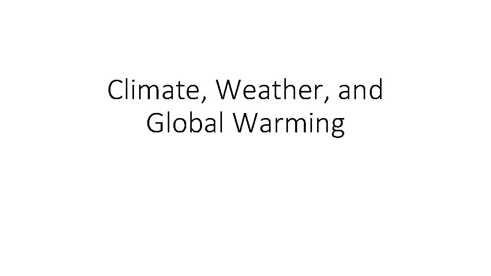 Climate, Weather, and Global Warming 