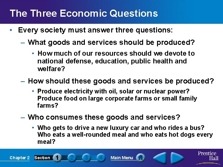 The Three Economic Questions • Every society must answer three questions: – What goods