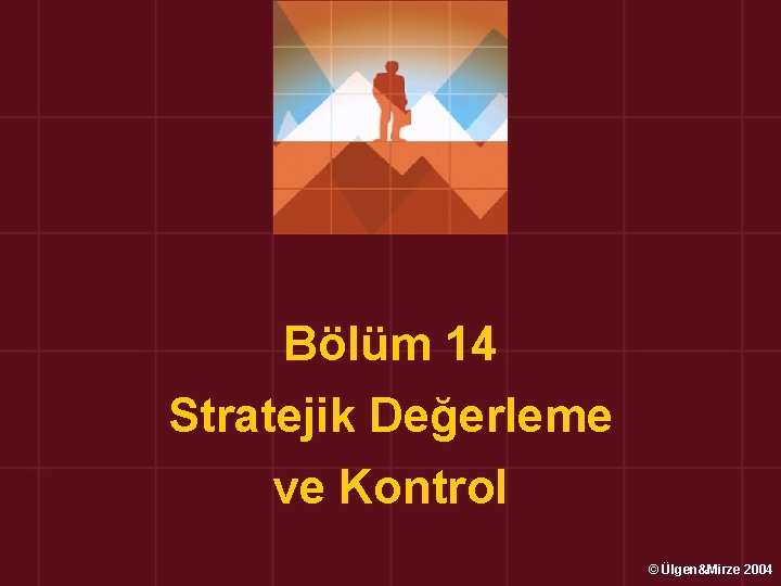 Bölüm 14 Stratejik Değerleme ve Kontrol © Ülgen&Mirze 2004 