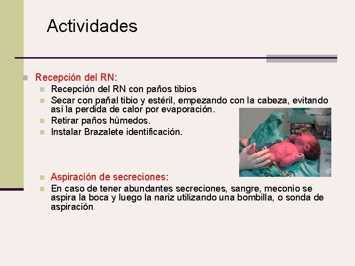 Actividades n Recepción del RN: n Recepción del RN con paños tibios n Secar