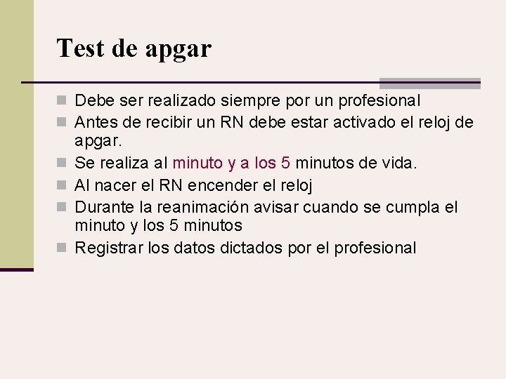 Test de apgar n Debe ser realizado siempre por un profesional n Antes de