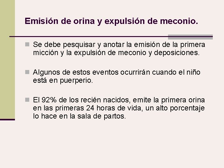 Emisión de orina y expulsión de meconio. n Se debe pesquisar y anotar la