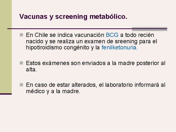 Vacunas y screening metabólico. n En Chile se indica vacunación BCG a todo recién