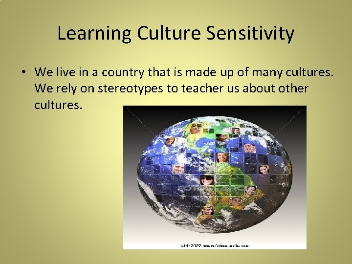 Learning Culture Sensitivity • We live in a country that is made up of