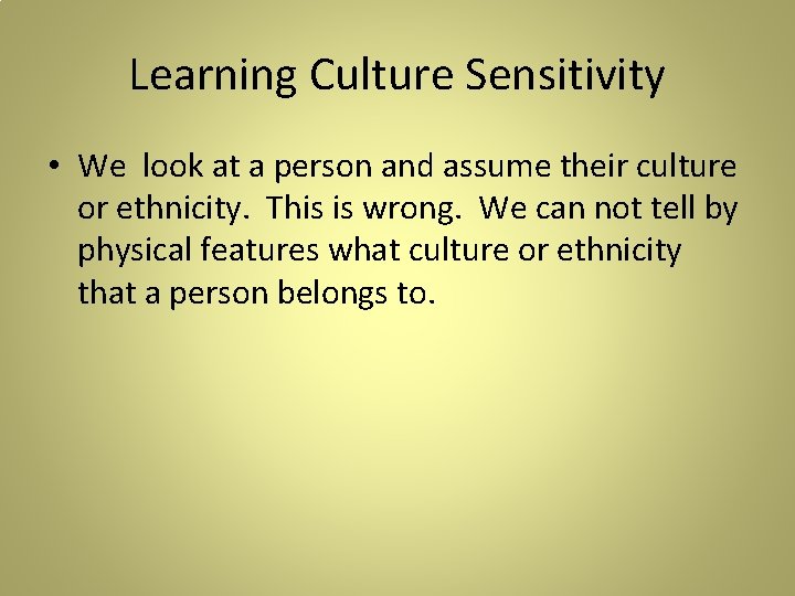 Learning Culture Sensitivity • We look at a person and assume their culture or