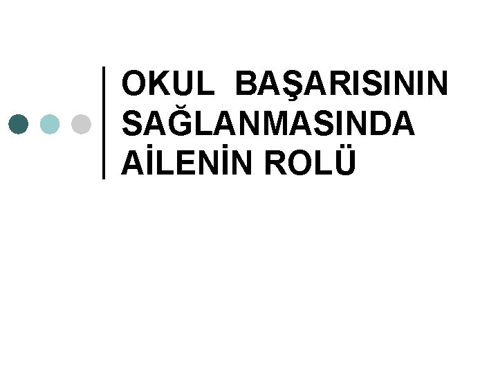 OKUL BAŞARISININ SAĞLANMASINDA AİLENİN ROLÜ 