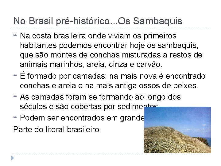 No Brasil pré-histórico. . . Os Sambaquis Na costa brasileira onde viviam os primeiros