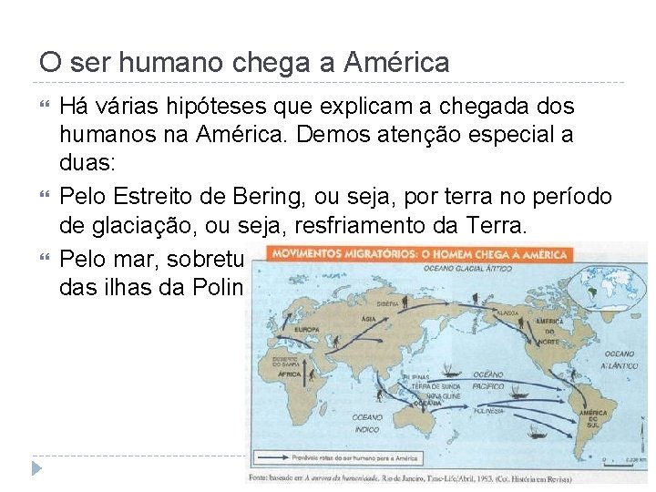 O ser humano chega a América Há várias hipóteses que explicam a chegada dos