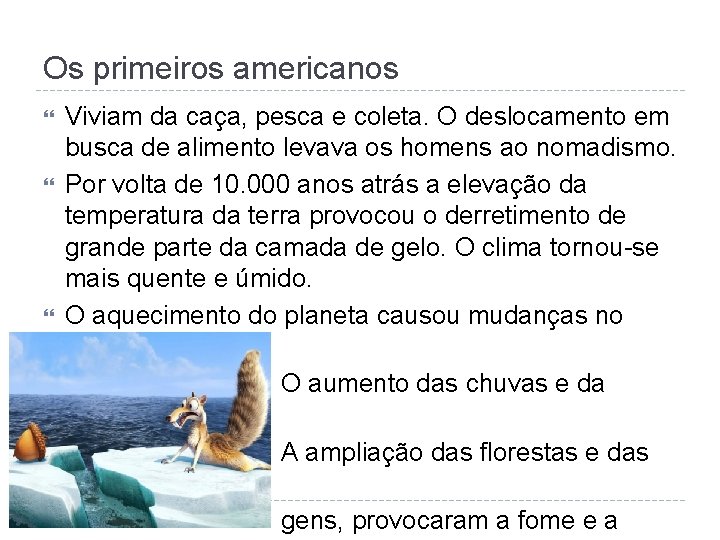 Os primeiros americanos Viviam da caça, pesca e coleta. O deslocamento em busca de