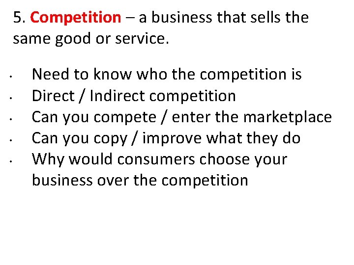5. Competition – a business that sells the same good or service. • • 5. Competition – a business that sells the same good or service. • •