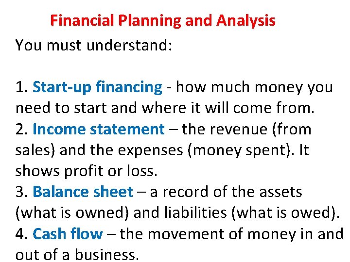 Financial Planning and Analysis You must understand: 1. Start-up financing - how much money Financial Planning and Analysis You must understand: 1. Start-up financing - how much money