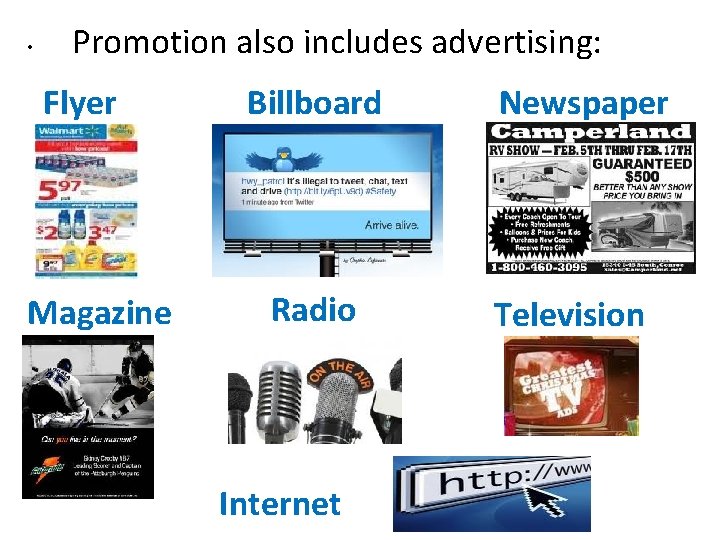 • Promotion also includes advertising: Flyer Magazine Billboard Radio Internet Newspaper Television • Promotion also includes advertising: Flyer Magazine Billboard Radio Internet Newspaper Television