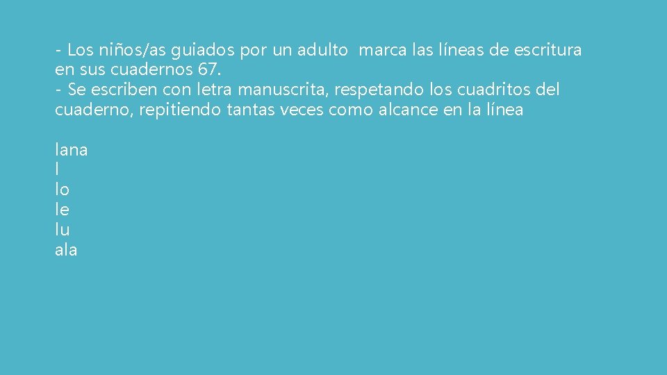 - Los niños/as guiados por un adulto marca las líneas de escritura en sus