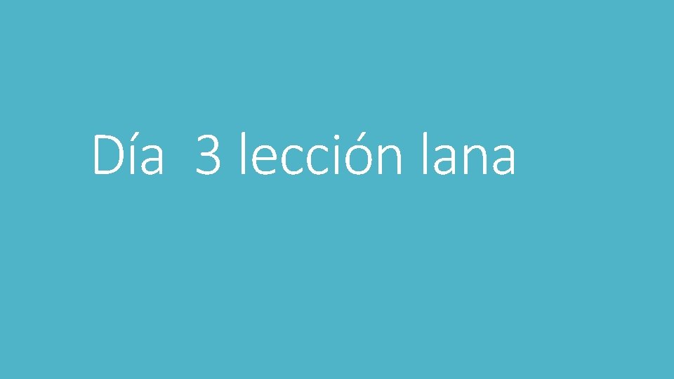 Día 3 lección lana 