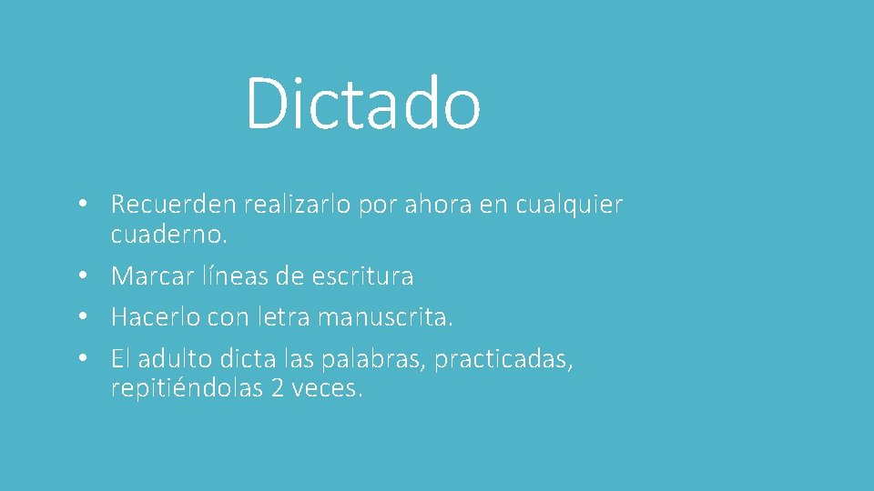 Dictado • Recuerden realizarlo por ahora en cualquier cuaderno. • Marcar líneas de escritura