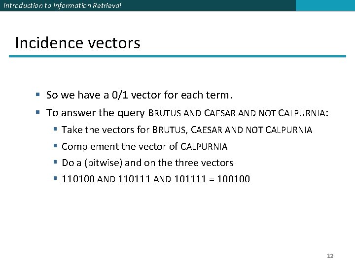 Introduction to Information Retrieval Incidence vectors § So we have a 0/1 vector for