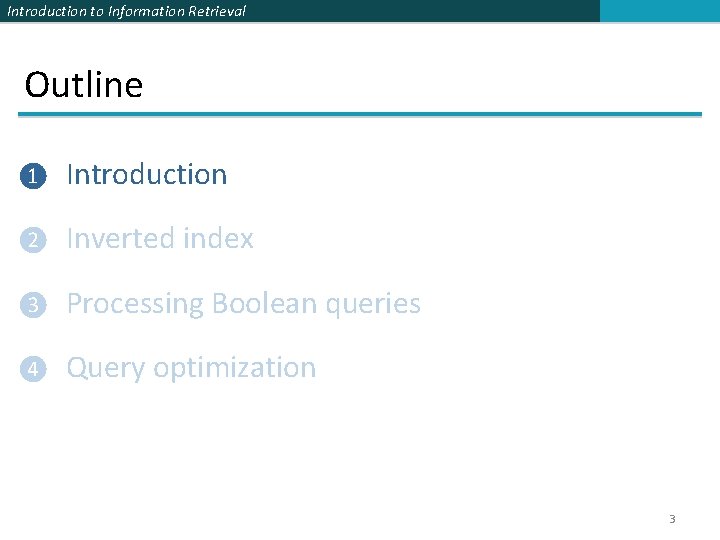 Introduction to Information Retrieval Outline ❶ Introduction ❷ Inverted index ❸ Processing Boolean queries