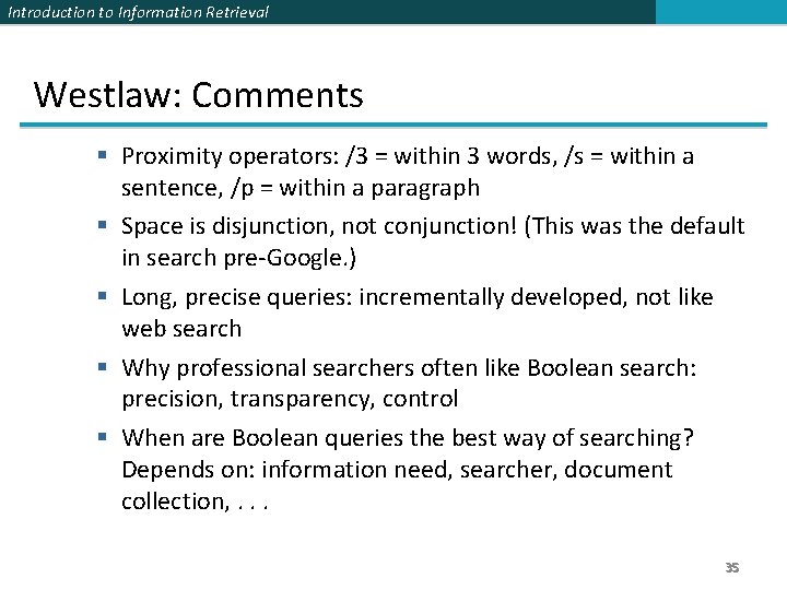 Introduction to Information Retrieval Westlaw: Comments § Proximity operators: /3 = within 3 words,