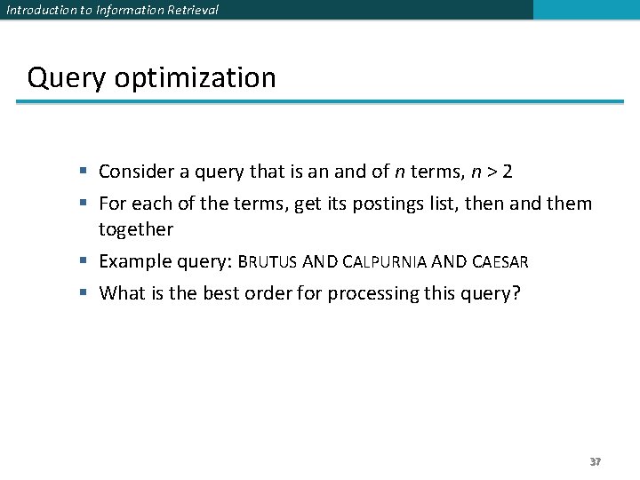 Introduction to Information Retrieval Query optimization § Consider a query that is an and