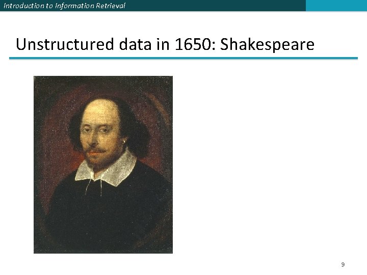 Introduction to Information Retrieval Unstructured data in 1650: Shakespeare 9 
