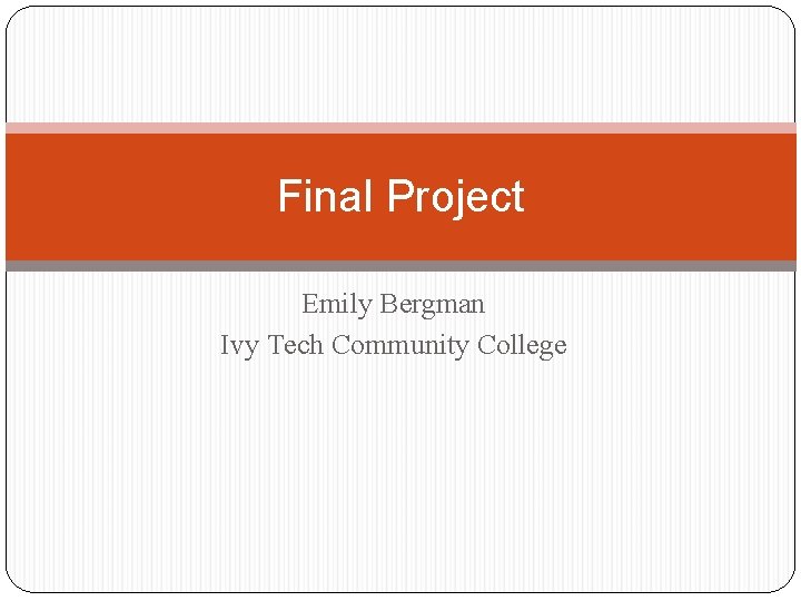 Final Project Emily Bergman Ivy Tech Community College 