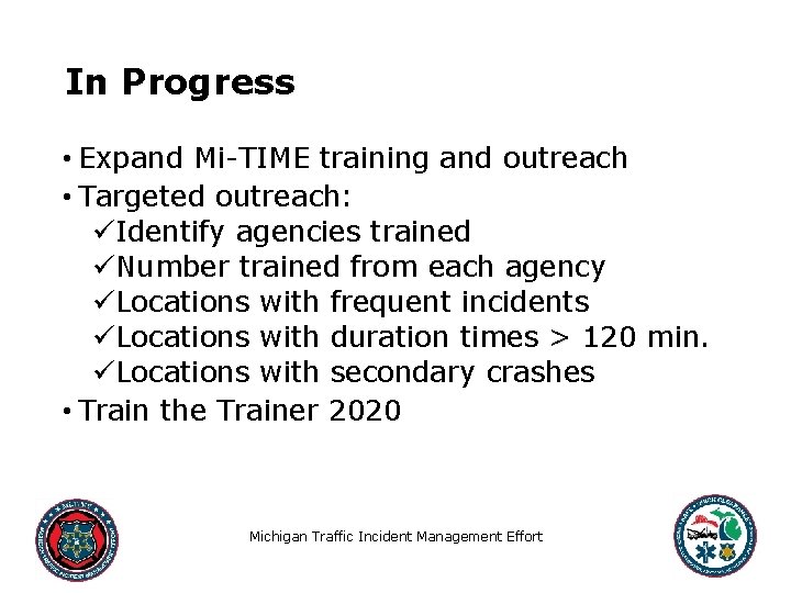 In Progress • Expand Mi-TIME training and outreach • Targeted outreach: üIdentify agencies trained