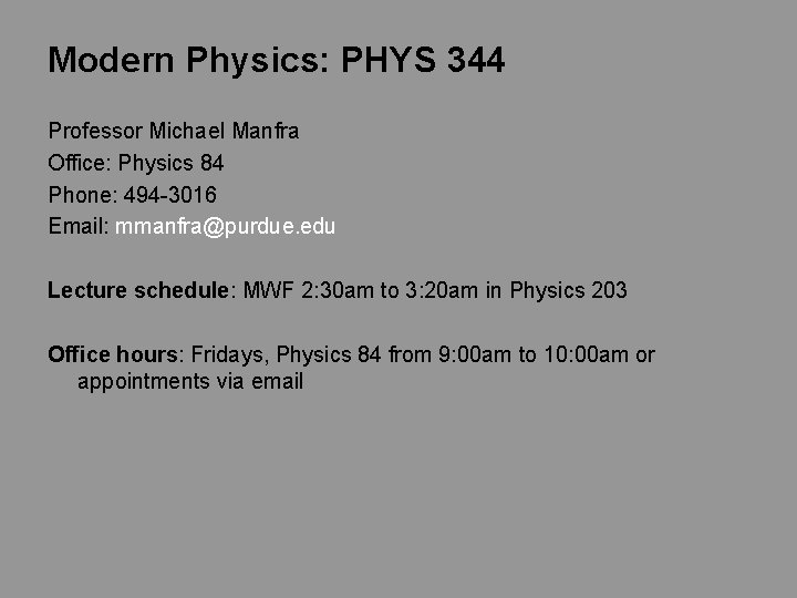 Modern Physics: PHYS 344 Professor Michael Manfra Office: Physics 84 Phone: 494 -3016 Email: