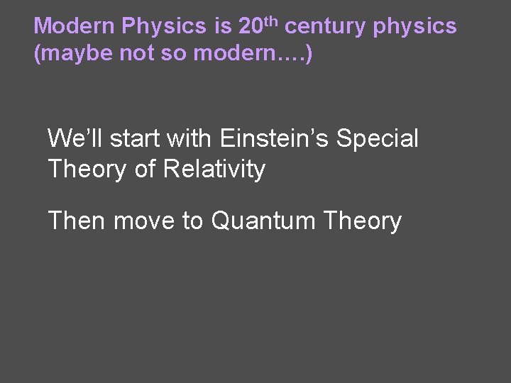 Modern Physics is 20 th century physics (maybe not so modern…. ) We’ll start