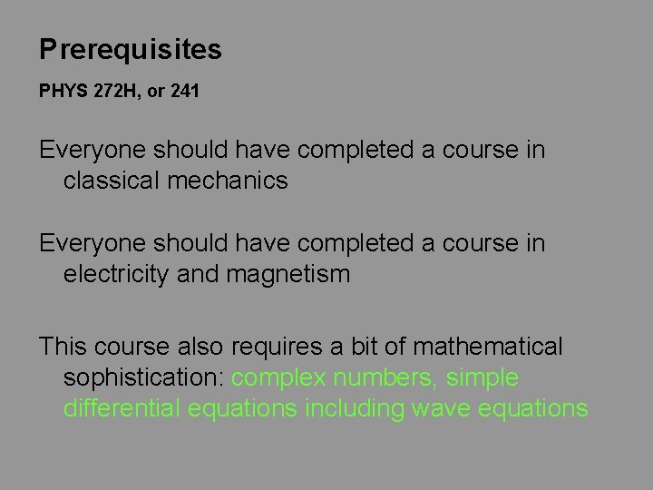 Prerequisites PHYS 272 H, or 241 Everyone should have completed a course in classical