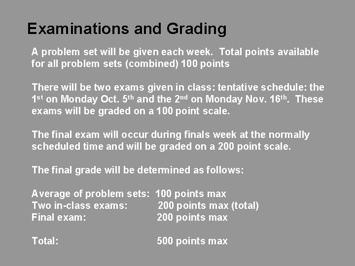 Examinations and Grading A problem set will be given each week. Total points available