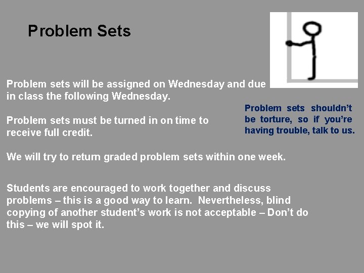 Problem Sets Problem sets will be assigned on Wednesday and due in class the