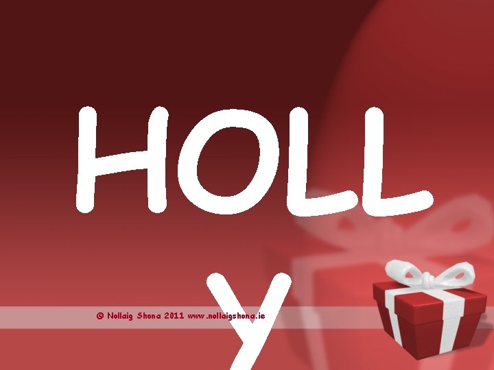 HOLL © Nollaig Shona 2011 www. nollaigshona. ie 