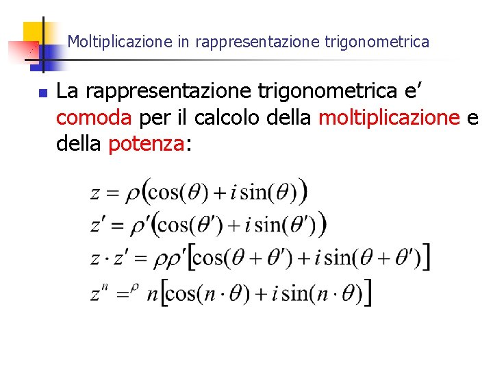 Moltiplicazione in rappresentazione trigonometrica n La rappresentazione trigonometrica e’ comoda per il calcolo della