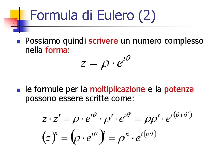 Formula di Eulero (2) n n Possiamo quindi scrivere un numero complesso nella forma: