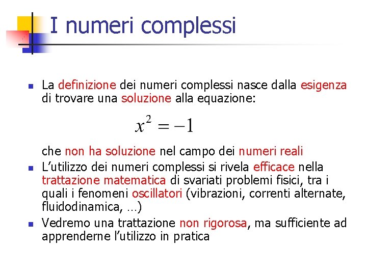 I numeri complessi n n n La definizione dei numeri complessi nasce dalla esigenza