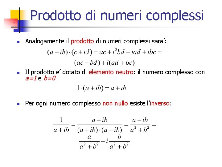 Prodotto di numeri complessi n Analogamente il prodotto di numeri complessi sara’: n Il