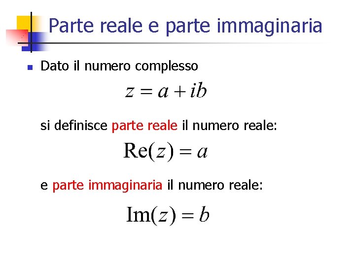 Parte reale e parte immaginaria n Dato il numero complesso si definisce parte reale