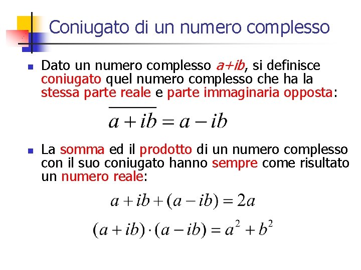 Coniugato di un numero complesso n n Dato un numero complesso a+ib, si definisce