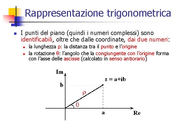 Rappresentazione trigonometrica n I punti del piano (quindi i numeri complessi) sono identificabili, oltre