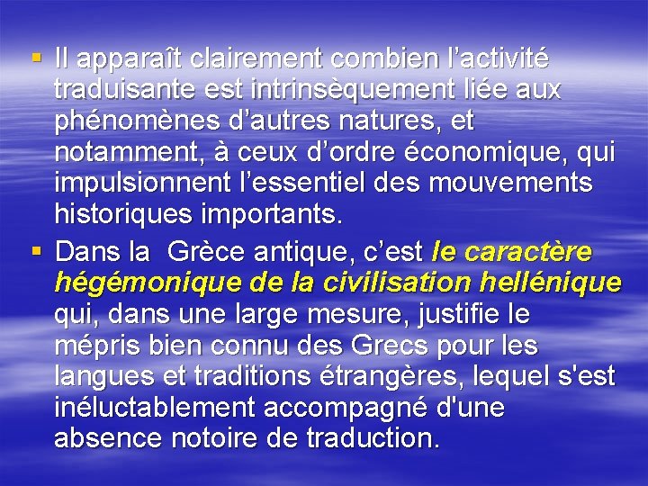 § Il apparaît clairement combien l’activité traduisante est intrinsèquement liée aux phénomènes d’autres natures,