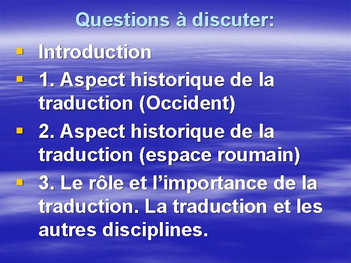 Questions à discuter: § Introduction § 1. Aspect historique de la traduction (Occident) §