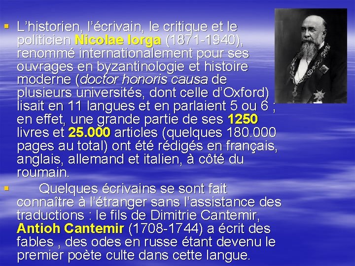 § L’historien, l’écrivain, le critique et le politicien Nicolae Iorga (1871 -1940), renommé internationalement