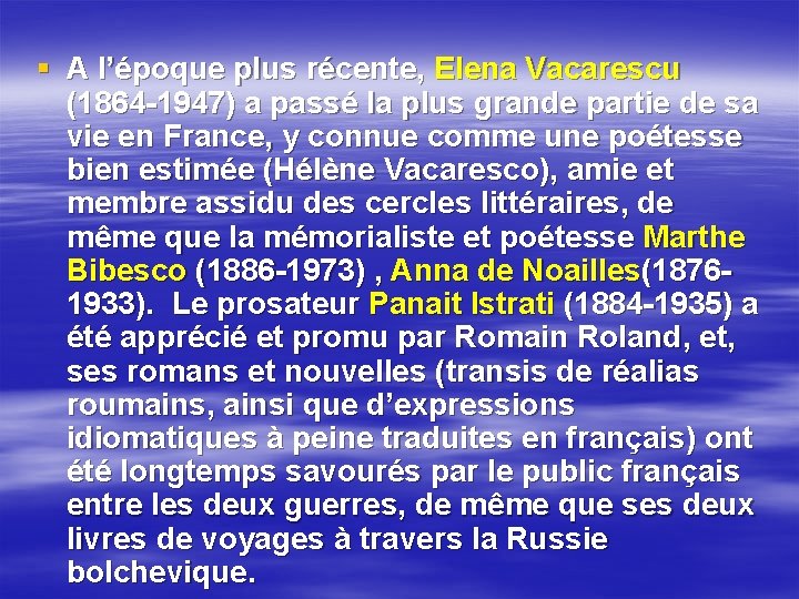 § A l’époque plus récente, Elena Vacarescu (1864 -1947) a passé la plus grande