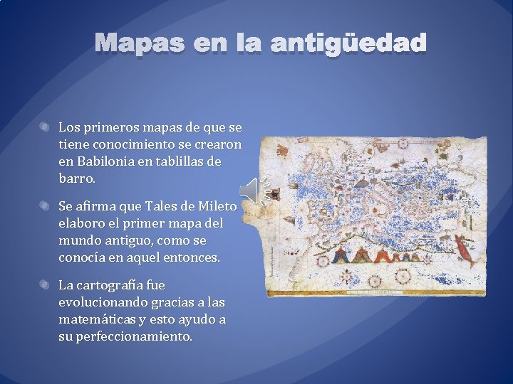 Mapas en la antigüedad Los primeros mapas de que se tiene conocimiento se crearon