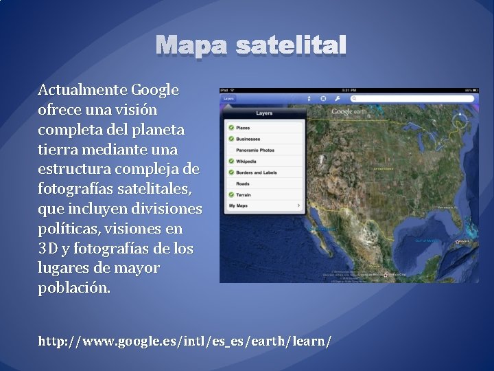 Mapa satelital Actualmente Google ofrece una visión completa del planeta tierra mediante una estructura