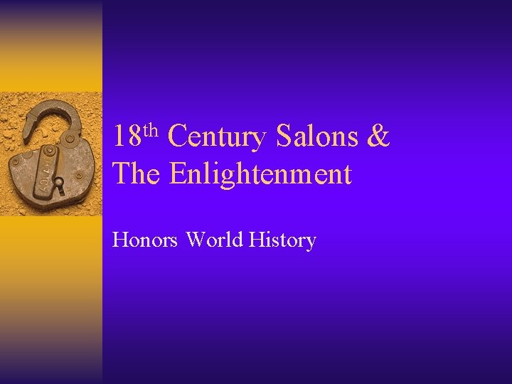 th 18 Century Salons & The Enlightenment Honors World History 