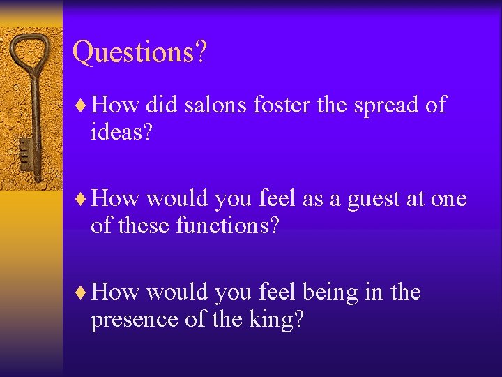 Questions? ¨ How did salons foster the spread of ideas? ¨ How would you